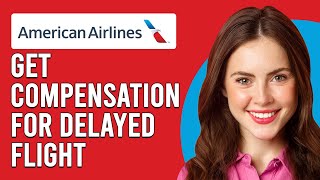 How To Get Compensation For Delayed Flight American Airlines Claim Compensation For Delayed Flight [upl. by Stinky]