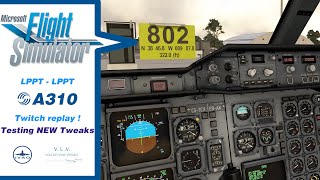 MSFS2020 A310 ASiniB LPPTLPPT  ✔️ TESTING NEW TWEAKS 🔴 LIVE TWITCH  🔴 REPLAY YOUTUBE [upl. by Ykroc]