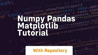 numpy pandas matplotlib tutorial [upl. by Pepi]