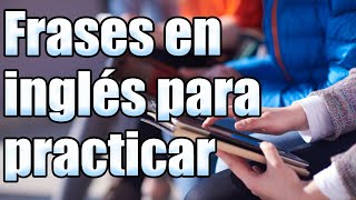 Frases de inglés para practicar [upl. by Keener250]