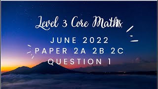 AQA Level 3 Core Maths June 2022 Paper 2A 2B 2C Question1 [upl. by Ellek]