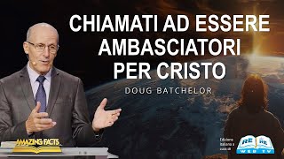 Chiamati ad Essere Ambasciatori per Cristo  Doug Batchelor [upl. by Stralka]