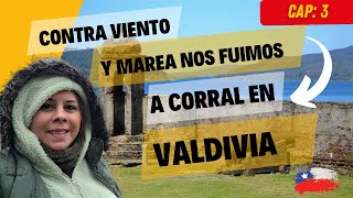 CAP 3 ¡Nos fuimos a Corral en Valdivia contra viento y marea [upl. by Aicarg]