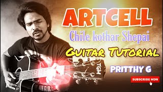 Artcell  Chile kothar shepai Guitar Tutorial  How to play  Bangla guitar lesson  Pritthy G [upl. by Ralyks]