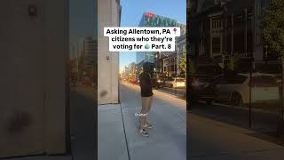 Asking Allentown PA citizens who they’re voting for 🗳️ [upl. by Thornburg]