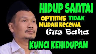 Hidup Yang Tidak Mudah Kecewa Dan Selalu Optimis l Gus Baha [upl. by Onaicilef835]