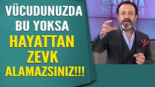 Vücudunuzda bu yoksa hayattan zevk alamazsınız [upl. by Hodess850]