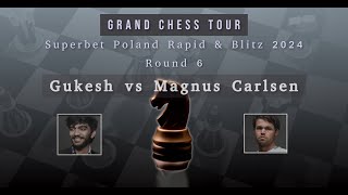 Gukesh vs Magnus Carlsen  Grand Chess Tour  Superbet Poland Rapid amp Blitz 2024  Round 6 [upl. by Hooker666]