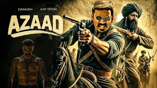 Azaad New 2024 Released Full Action Movie  Superstar Danush Brahmanandam Ajay Devgan hindidubbed [upl. by Aisyle847]