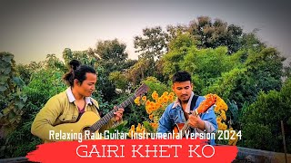 Gairi Khet Ko  Relaxing Raw Guitar Instrumental Version 2024 [upl. by Sower]