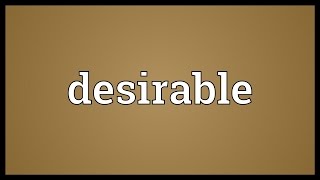 Desirable Meaning [upl. by Adnwahs]