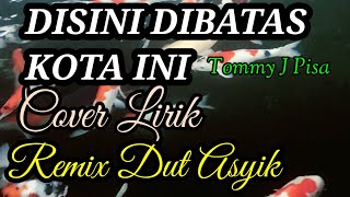 DISINI DIBATAS KOTA INI TOMMY J PISA Remix COVER Lirik [upl. by Nylyoj]