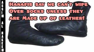 Hanafis say majority of scholars said we cant wipe over socks unless its of leather Assim al hakeem [upl. by Miles]