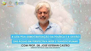 quotA luta pela democratização da política e a gestão das águasquot com José Esteban Castro [upl. by Wyndham662]