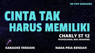 KARAOKE CINTA TAK HARUS MEMILIKI  NADA PRIA  CHARLY ST 12 [upl. by Yaj]