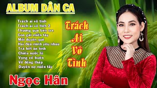 Trách Ai Vô Tình  Nhạc Dân Ca Ngọc Hân  Nhạc Dân Ca Quê Hương Miền Tây Hay Nhất  Dân Ca Miền Tây [upl. by Rohclem]