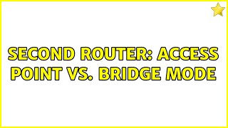 second router access point vs bridge mode 2 Solutions [upl. by Geanine]