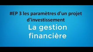 EP 3 gestion financière les paramètres dun projet dinvestissement [upl. by Ettenajna]