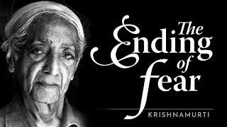 The Ending of Fear  Krishnamurti [upl. by Airbma]