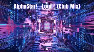 AlphaStar  Loud  Club Mix [upl. by Yelsna]