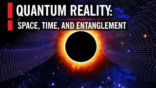 Quantum Reality Space Time and Entanglement [upl. by Alekahs]