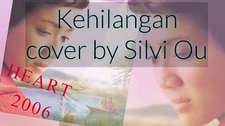 Kehilangan Ost HEART 2006 Cover by Silvi Ou  S15 [upl. by Matronna330]