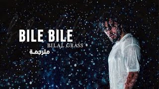 Bile Bile  Bilal Grass quotمترجمة quot [upl. by Eornom]