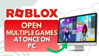 How To Open Multiple Roblox Games at Once on PC Full Guide [upl. by Ladiv]