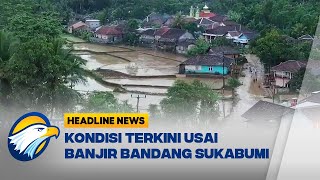 HEADLINE NEWS 512  Kondisi Pasca Banjir Bandang di Sukabumi [upl. by Ocsicnarf]