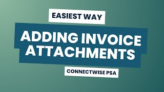 How to Easily Add Attachments to Invoices in ConnectWise PSA [upl. by Podvin]