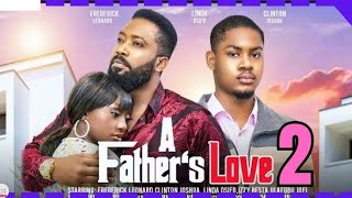 A FATHERS LOVE part 2 Trending Nollywood Movie Review Frederick Leonard Clinton Joshua 2024 [upl. by Nhoj]