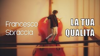 Francesco Sbraccia  La Tua Qualità Video Ufficiale ♫ [upl. by Juline]