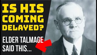 James E Talmage Said THIS About the 2ND COMING  Does the Lord DELAY His Coming [upl. by Keavy]