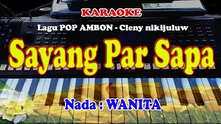 Lagu AMBON  SAYANG PAR SAPA  NADA WANITA  KARAOKE [upl. by Som]