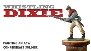 Whistling Dixie Painting an ACW Confederate soldier [upl. by Nevak]