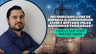 No Mercado Livre de Energia o consumidor livre é afetado pelas bandeiras tarifárias [upl. by Halonna]