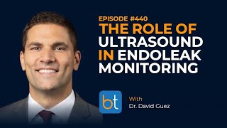 Endoleak Monitoring with Ultrasound w Dr David Guez  BackTable Ep 440 [upl. by Mellitz]