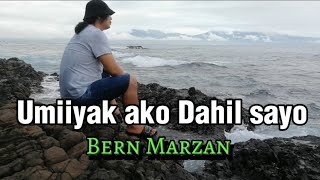 Umiiyak ako Dahil sayo  Bern Marzan [upl. by Nohsram]