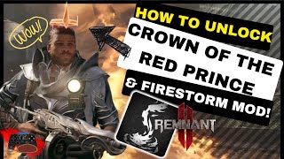 How to Unlock the Crown of the Red Prince amp Firestorm Mod  Remnant 2 [upl. by Etnohs]