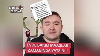 EVDE BAKIM MAAŞLARI ZAMANINDA YATSIN [upl. by Raina]