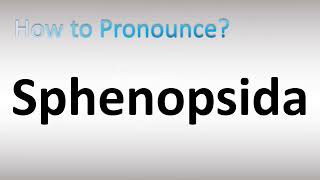 How to Pronounce Sphenopsida [upl. by Arramas]