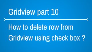 Gridview Part 10  Delete rows in Gridview with checkbox and Button [upl. by Enirehs]