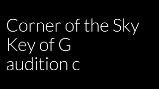 Corner of the Sky Audition Piano track for female singer Key of G [upl. by Stevana]