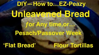 EZ Unleavened Bread Recipe amp DIY Flat BreadTortilla [upl. by Anilecram]