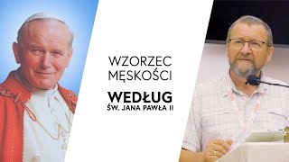 Wzorzec męskości według św Jana Pawła II  Szczęście po męsku Część II  dr inż Jacek Pulikowski [upl. by Alyahc396]