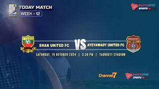 SHAN UTD FC Vs AYEYAWADY UTD FC WEEK 12 [upl. by Akirahs]