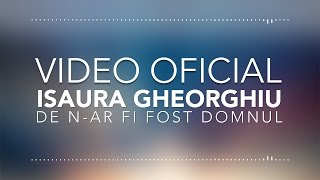 ISAURA GHEORGHIU  DE NAR FI FOST DOMNUL  VIDEO OFICIAL [upl. by Ahsemaj]