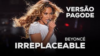 Irreplaceable Versão Pagode  Beyoncé [upl. by Hamlani80]