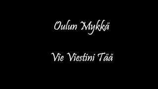 Oulun Mykkä  Vie Viestini Tääwmv [upl. by Drexler358]