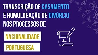 QUANDO FAZER A TRANSCRIÃ‡ÃƒO DE CASAMENTO E A HOMOLOGAÃ‡ÃƒO DE DIVÃ“RCIO NOS PROCESSOS DE NACIONALIDADE [upl. by Corneille]